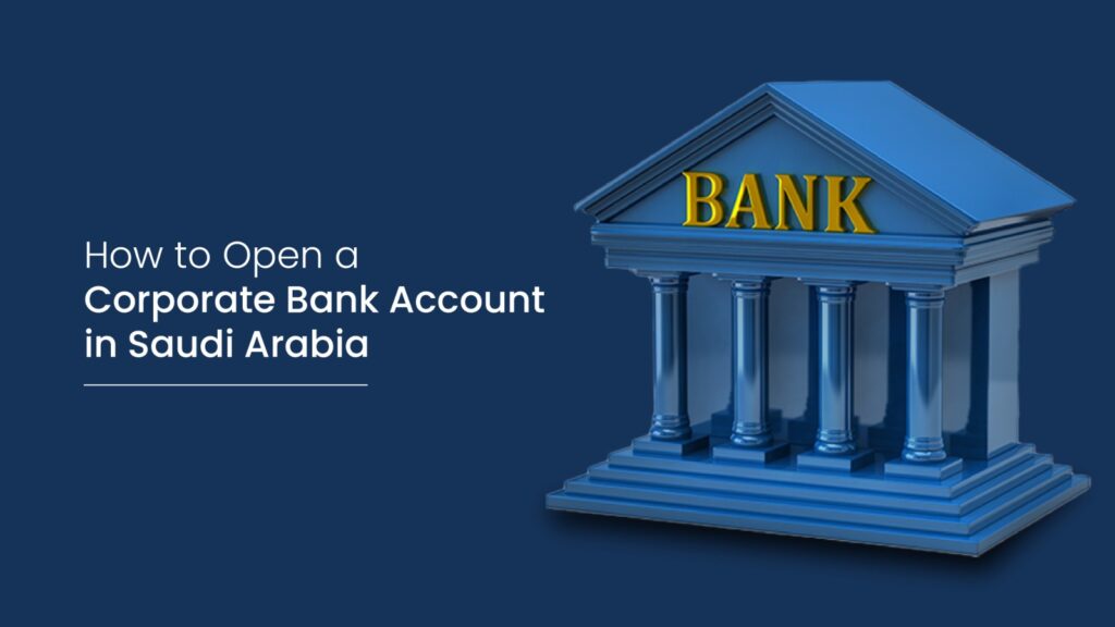 How to Open a Corporate Bank Account in Saudi Arabia