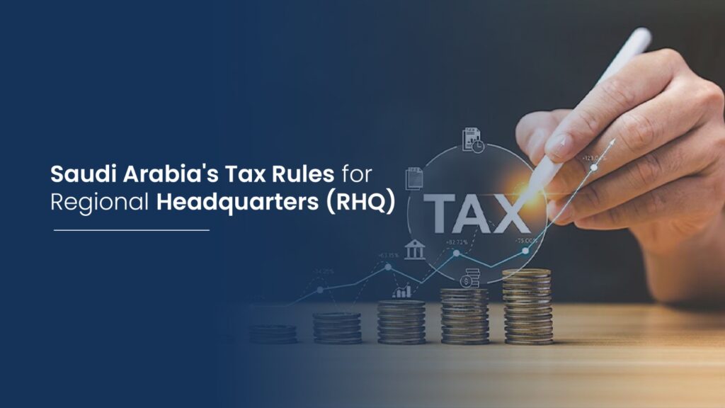 Saudi Arabia’s Tax Rules for RHQ