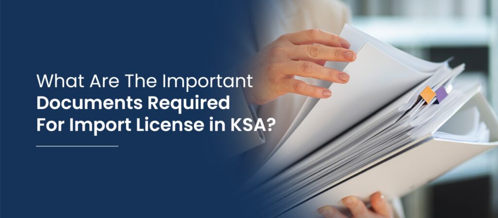 Important documents required for import license in ksa