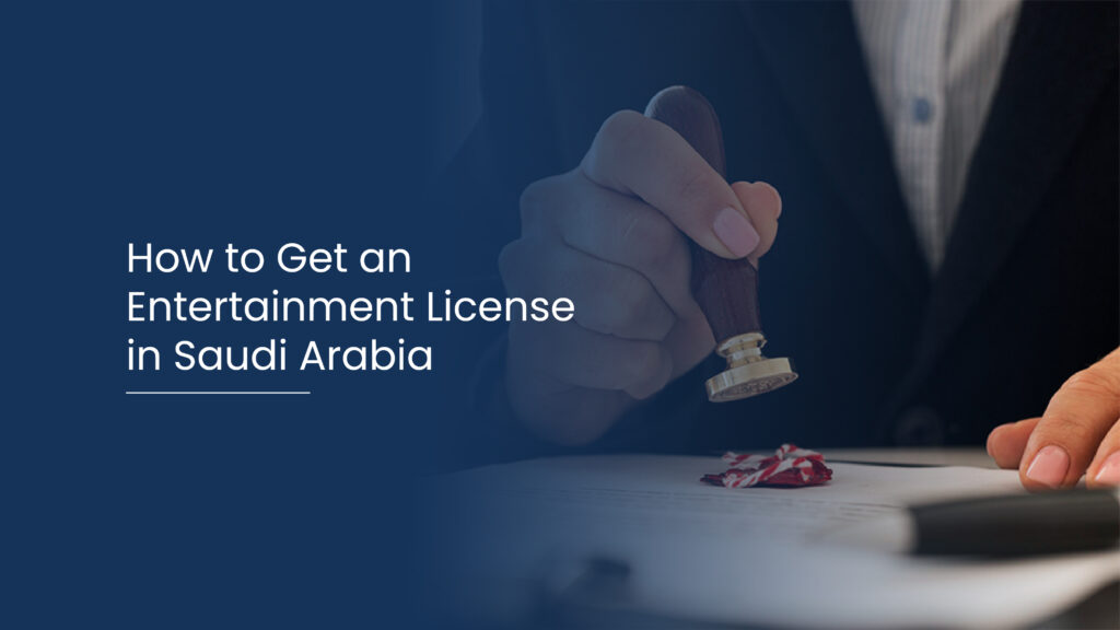 How to Get an Entertainment License in Saudi Arabia 2
