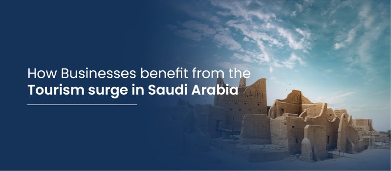 How businesses benefits from the tourism surge in saudi How businesses benefits from the tourism surge in saudi