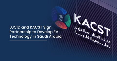 LUCID and KACST Sign Partnership to Develop EV Technology in Saudi Arabia